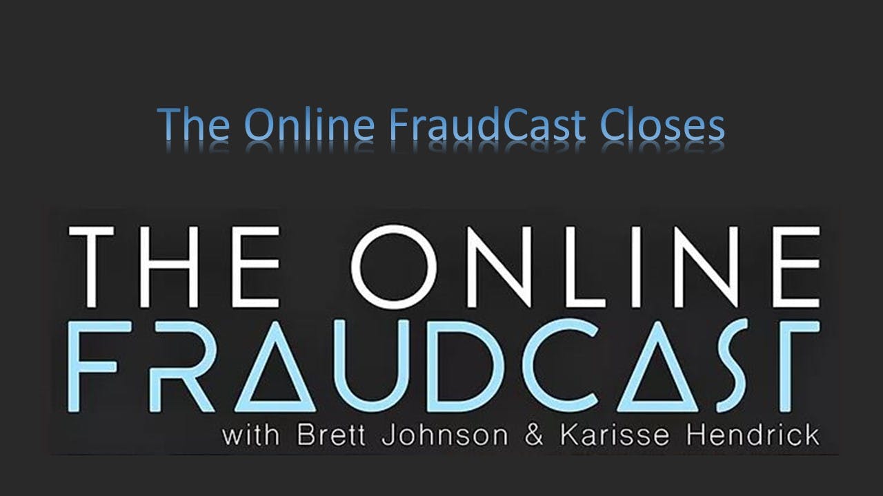 Episode 30: The Online Fraudcast Closes