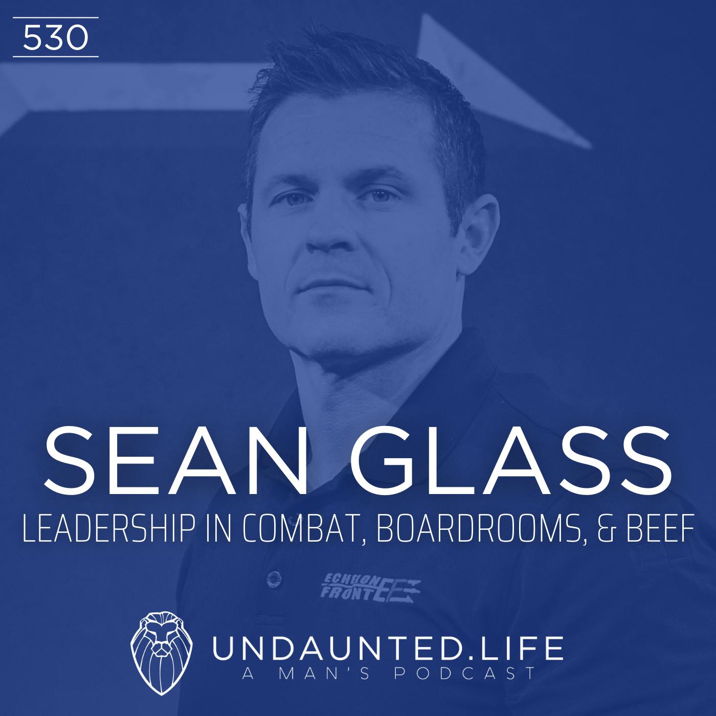 SEAN GLASS | Leadership in Combat and the Boardroom (Ep. 530)