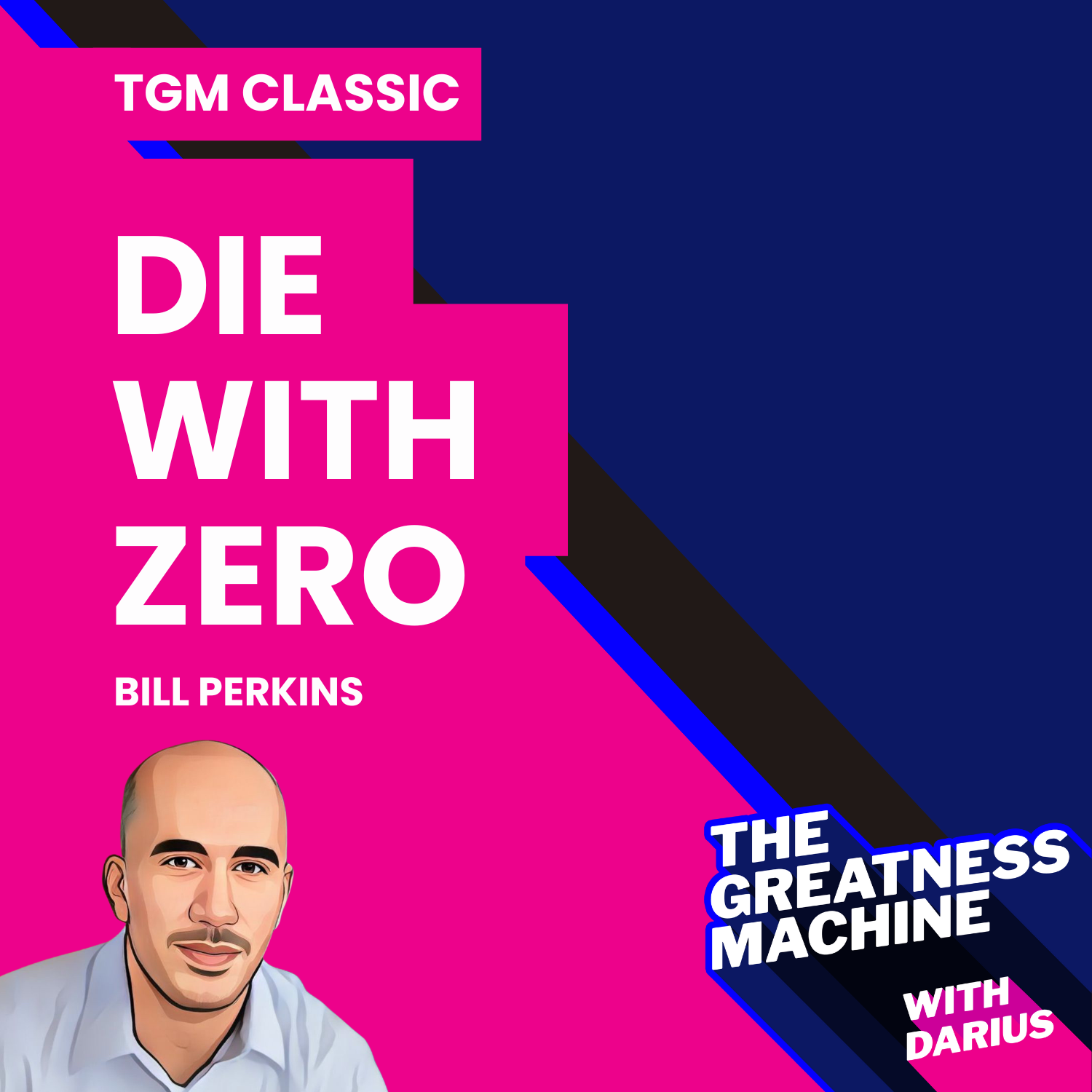 TGM Classic | Bill Perkins | Die with Zero: Getting All You Can from Your Money and Your Life episode artwork