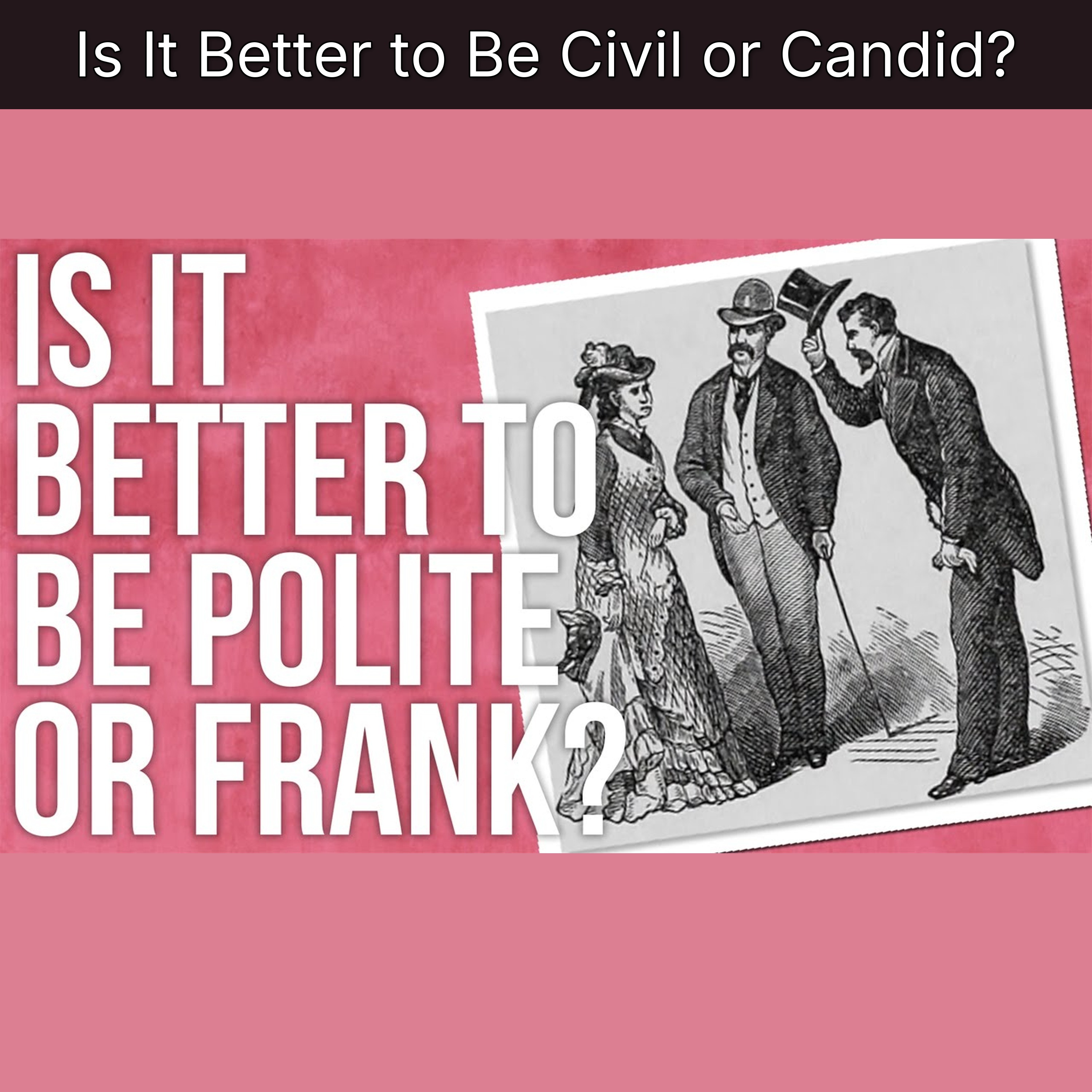 Is It Better to Be Civil or Candid?