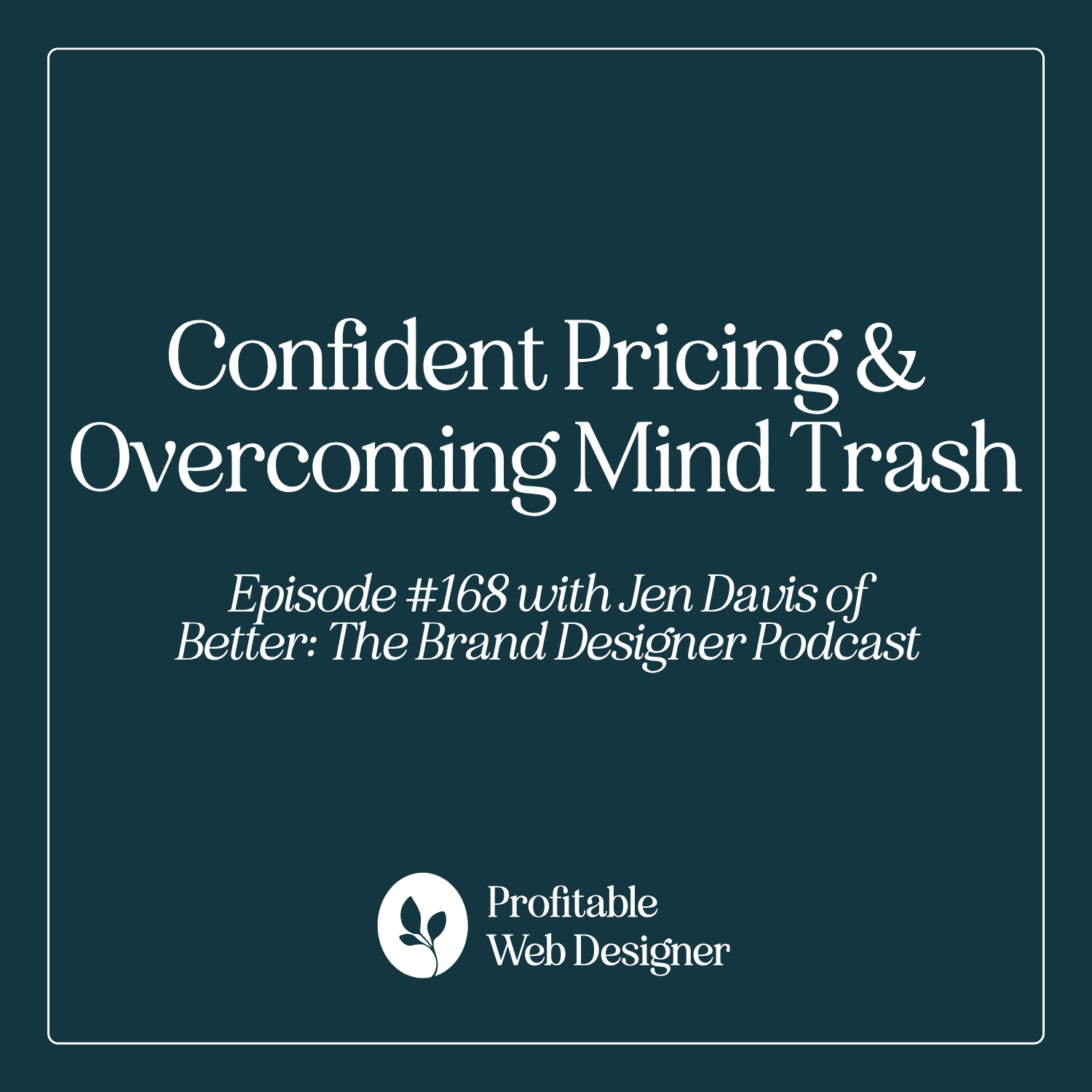 Confident Pricing & Overcoming Mind Trash with Jen Davis of Better: The Brand Designer Podcast EP 168