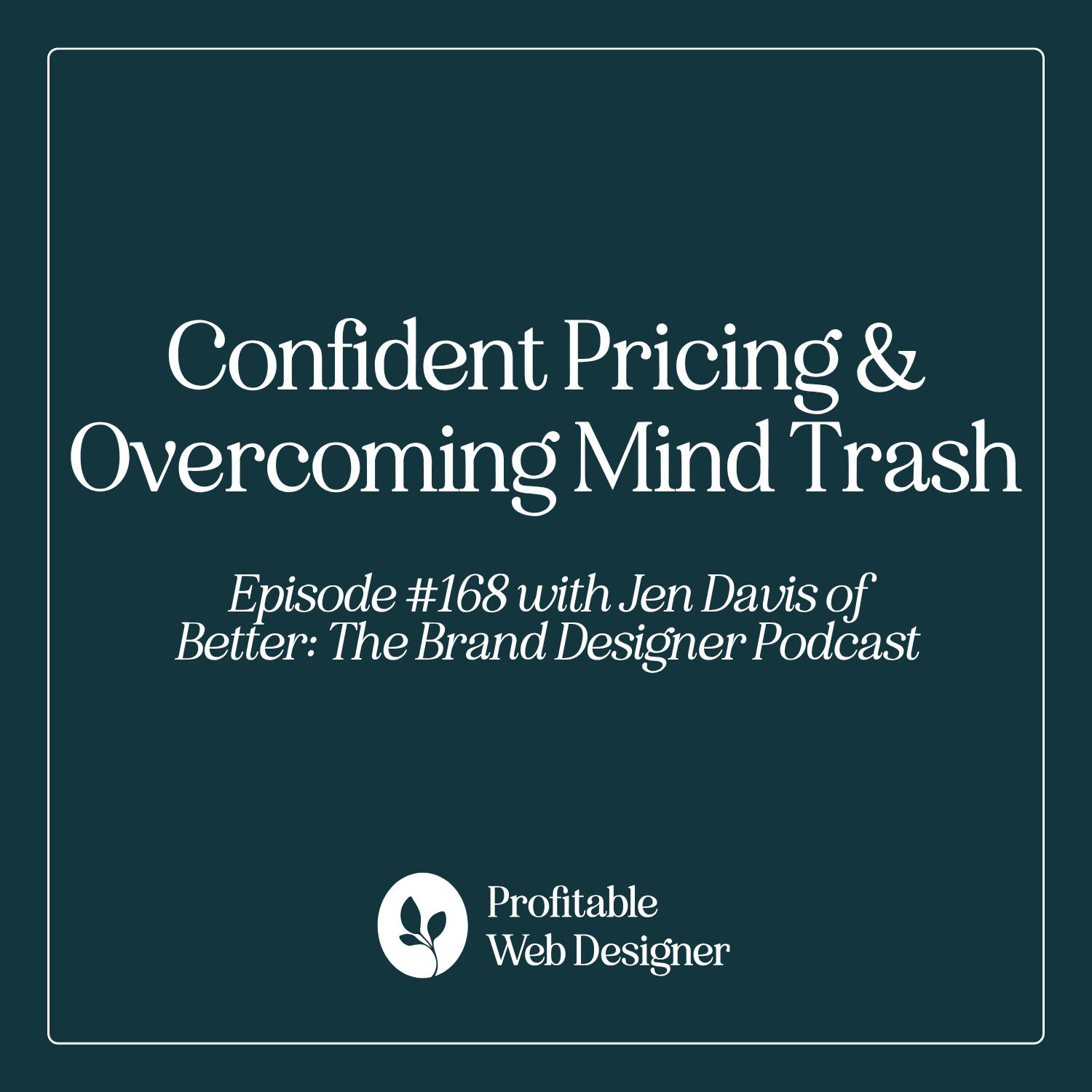 Confident Pricing & Overcoming Mind Trash with Jen Davis of Better: The Brand Designer Podcast EP 168 Confident Pricing & Overcoming Mind Trash with Jen Davis of Better: The Brand Designer Podcast EP 168