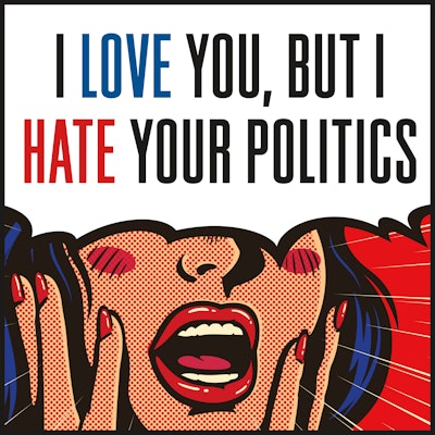 I Love You But I Hate Your Politics Macmillan Podcasts