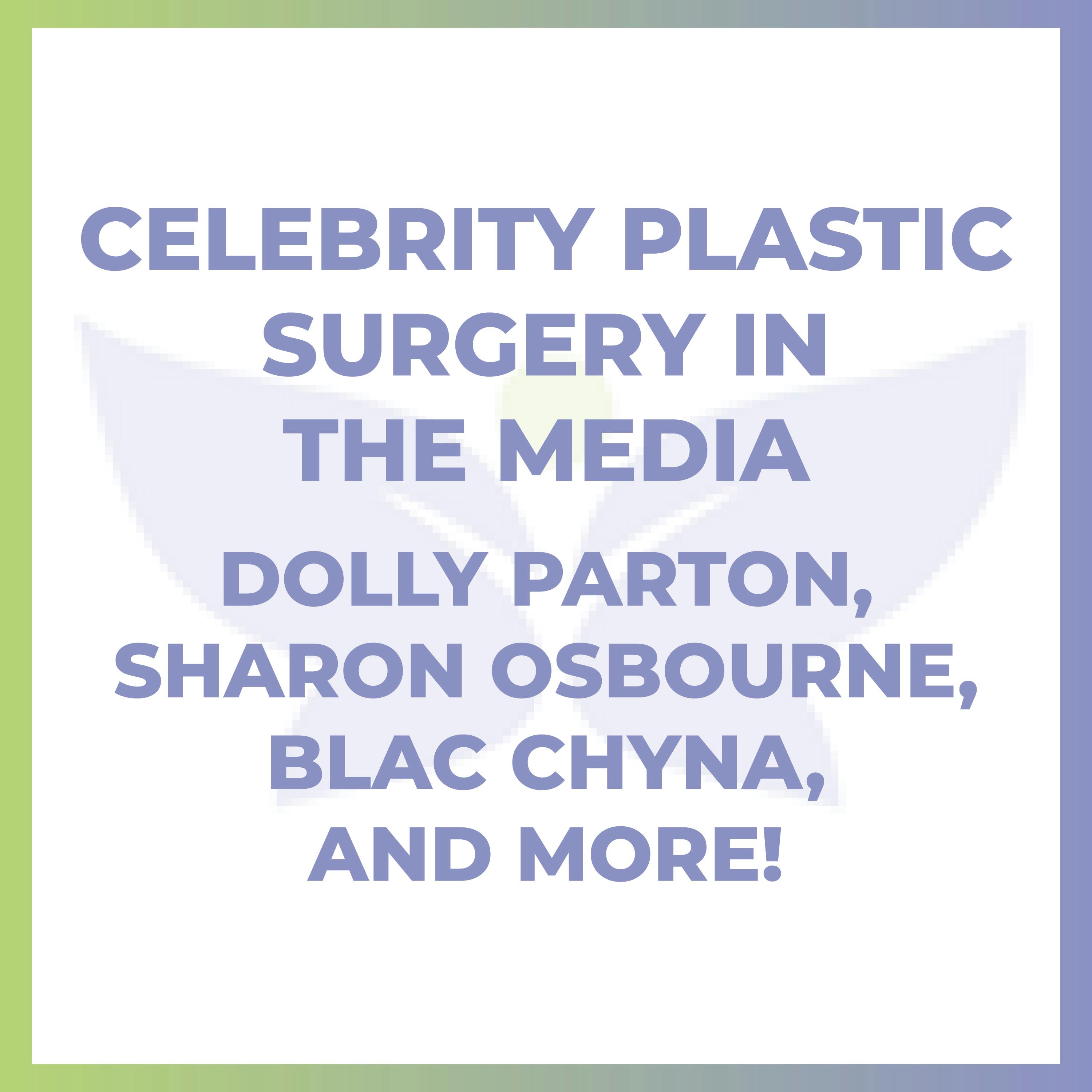 Celebrity Plastic Surgery in the Media – Dolly Parton, Sharon Osbourne, Blac Chyna, and More!