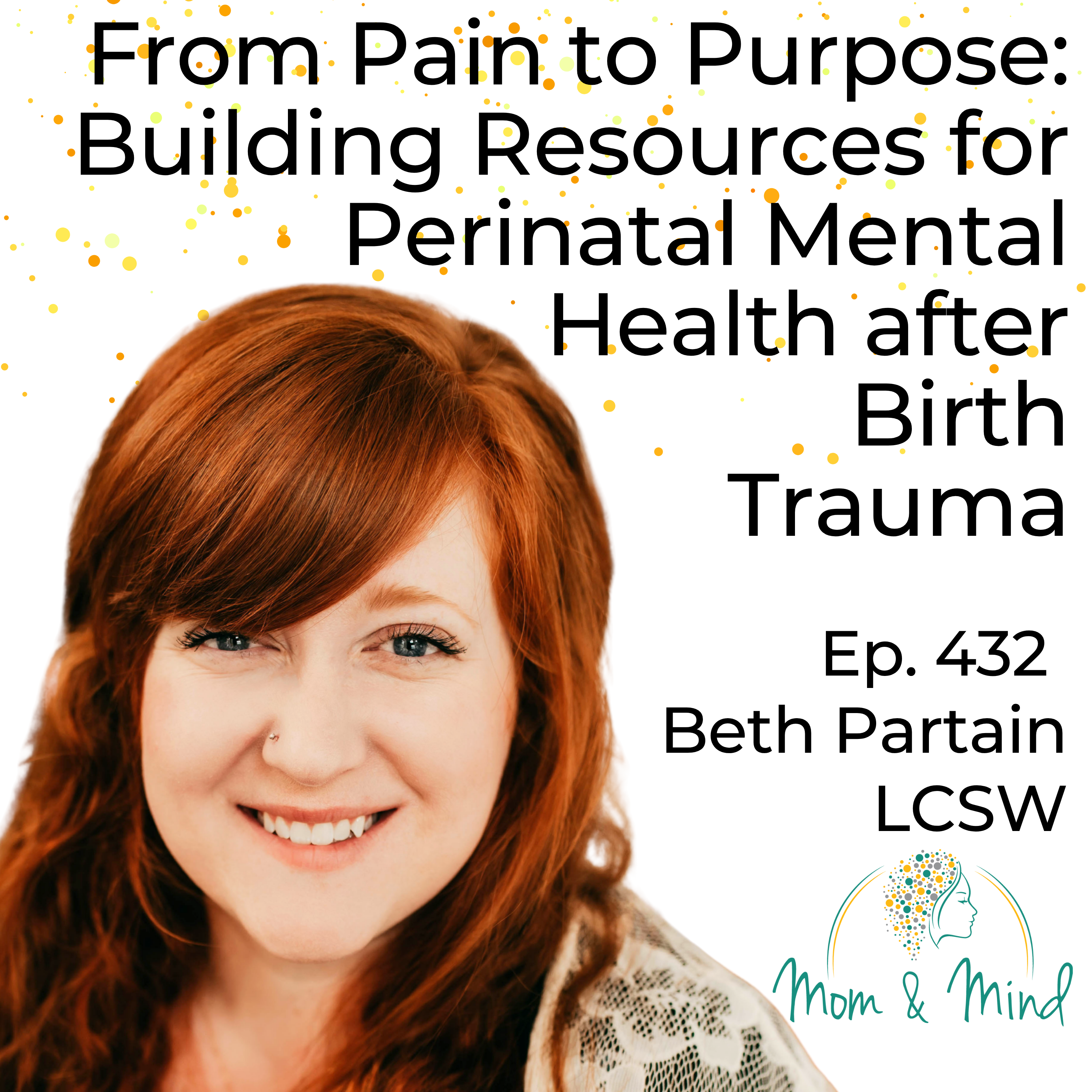432: From Pain to Purpose: Building Resources for Perinatal Mental Health After Birth Trauma with Beth Partain, LCSW