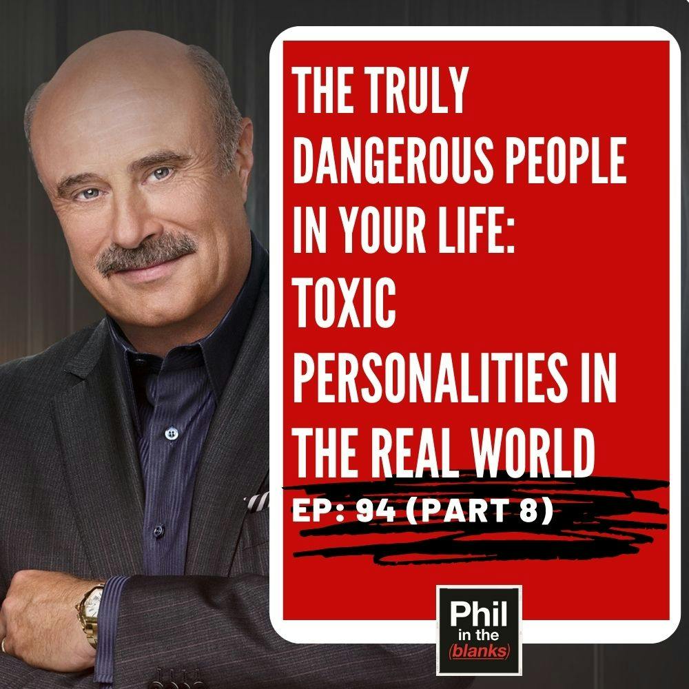 The Truly Dangerous People In Your Life: Toxic Personalities in the Real World (Part 8)