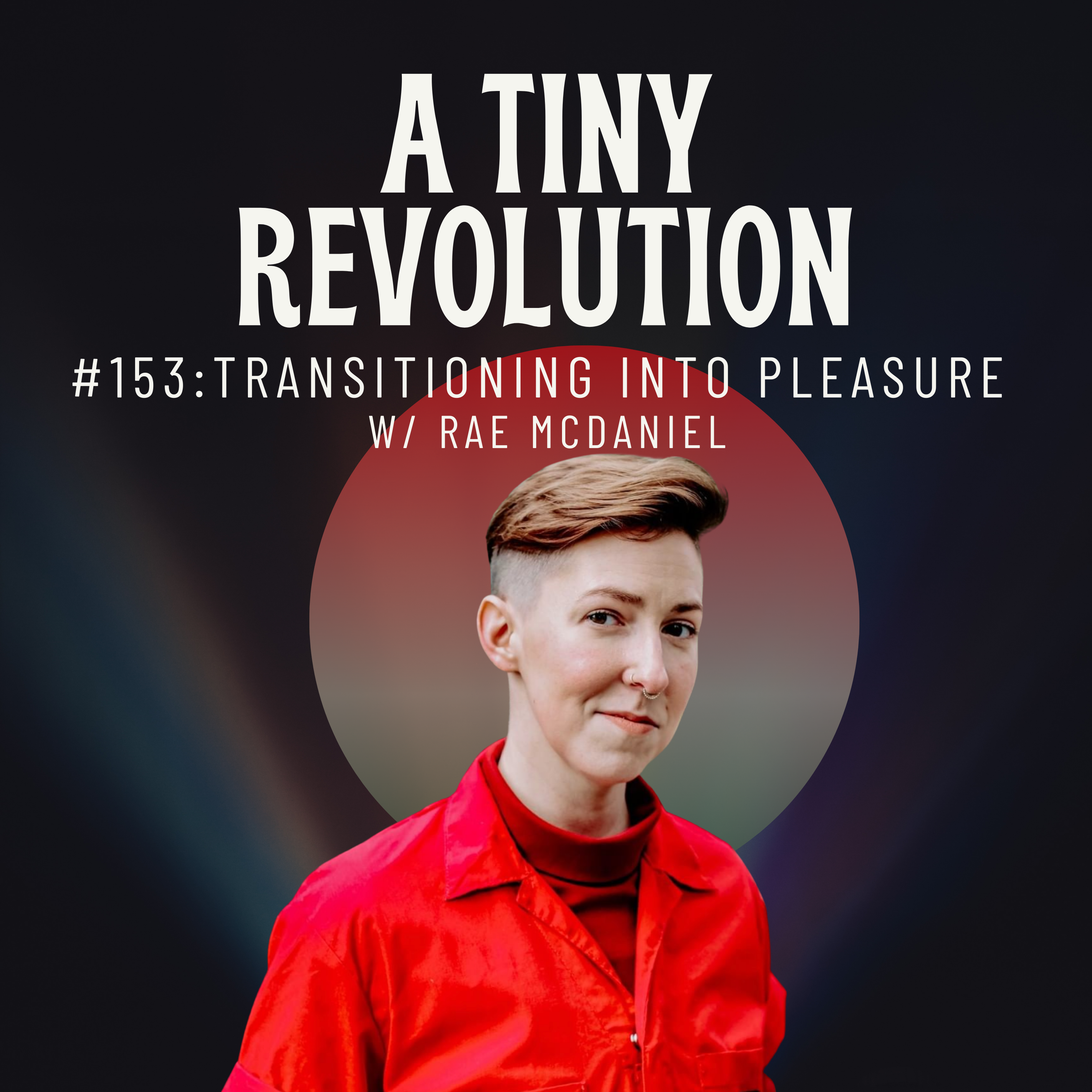 #153: Transitioning Into Pleasure, w/ Rae McDaniel