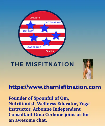 Founder of Spoonful of Om, Nutritionist, Wellness Educator, Yoga Instructor, Arbonne Independent Consultant Gina Cerbone joins us for an awesome chat. Founder of Spoonful of Om, Nutritionist, Wellness Educator, Yoga Instructor, Arbonne Independent Consultant Gina Cerbone joins us for an awesome chat.