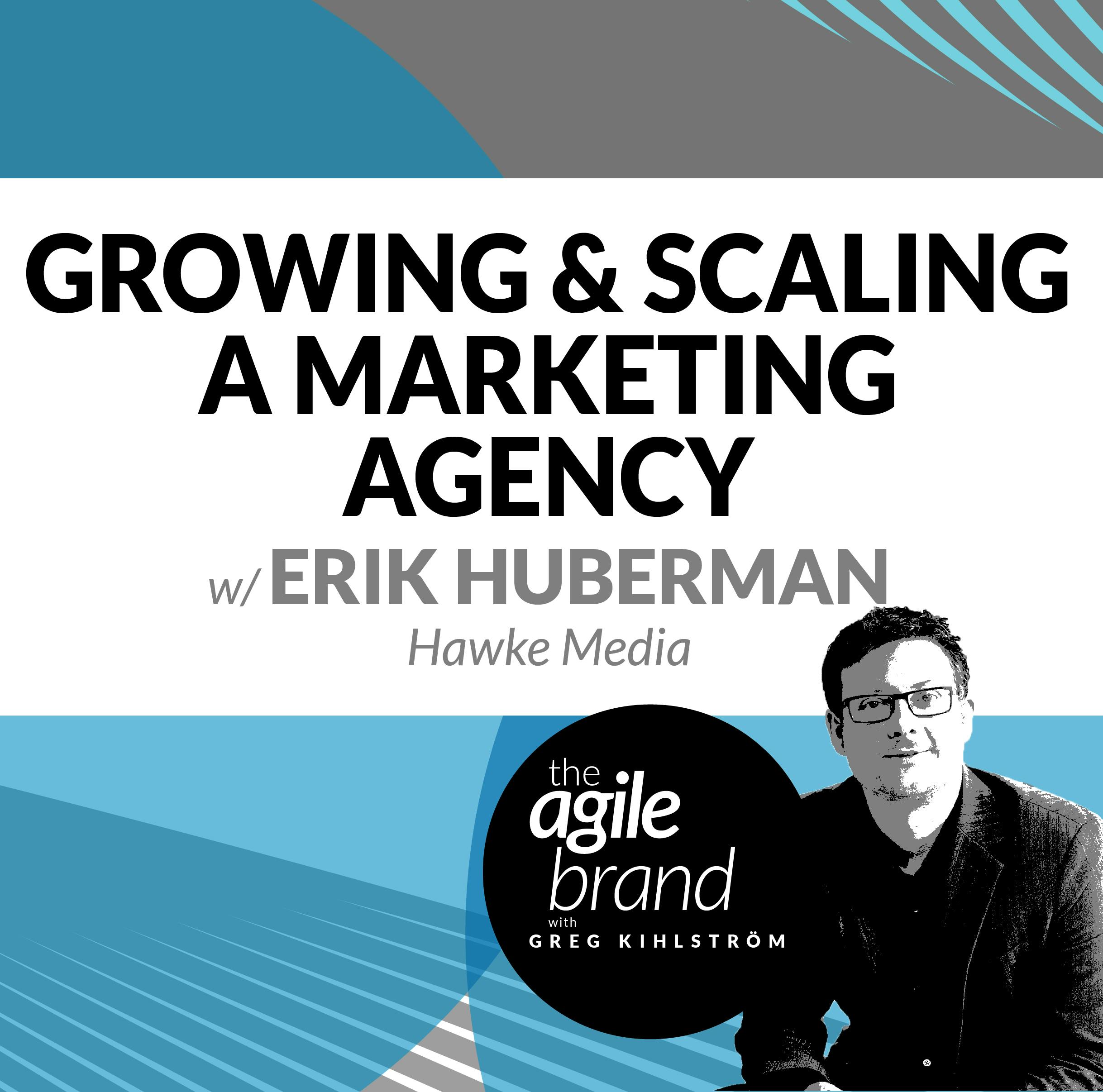 Growing and Scaling a Marketing Agency with Erik Huberman, CEO of Hawke Media