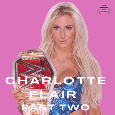 QUEEN OF WRESTLING CHARLOTTE FLAIR | PART TWO