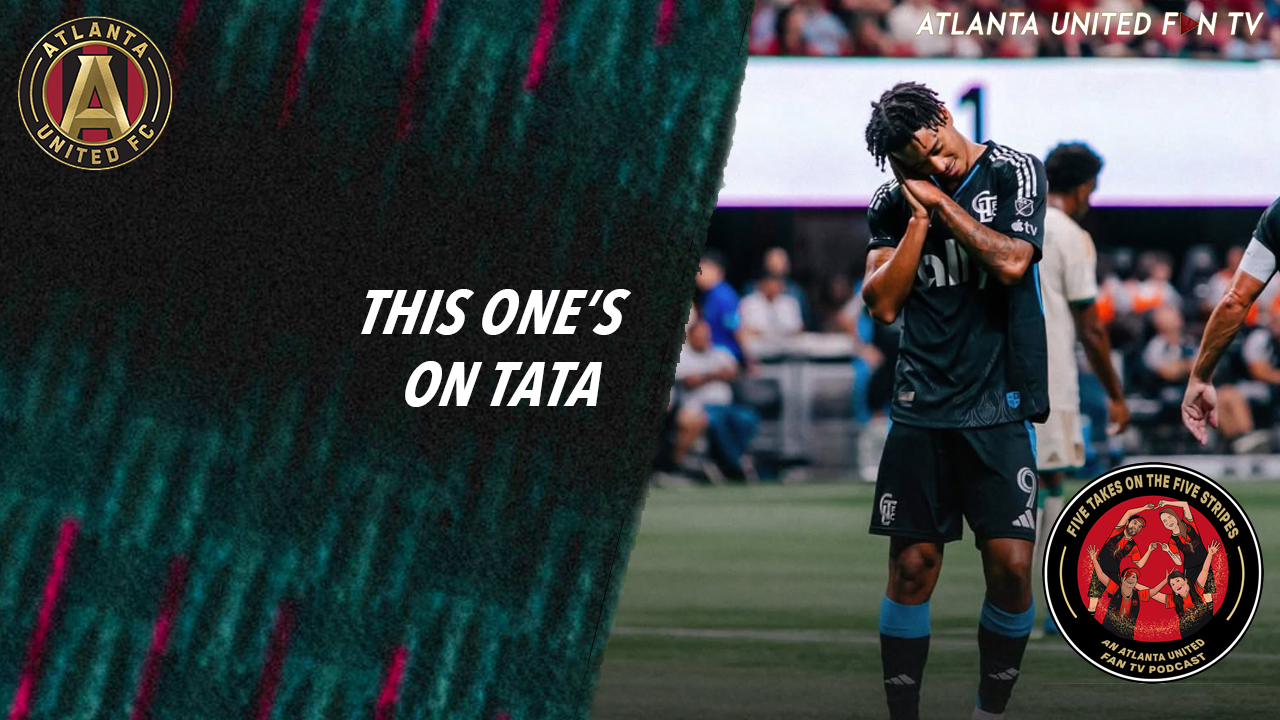 The one where we were getting in the mix, then we didn't start a 6 | Five Takes on the Five Stripes | An Atlanta United Fan TV Podcast episode artwork