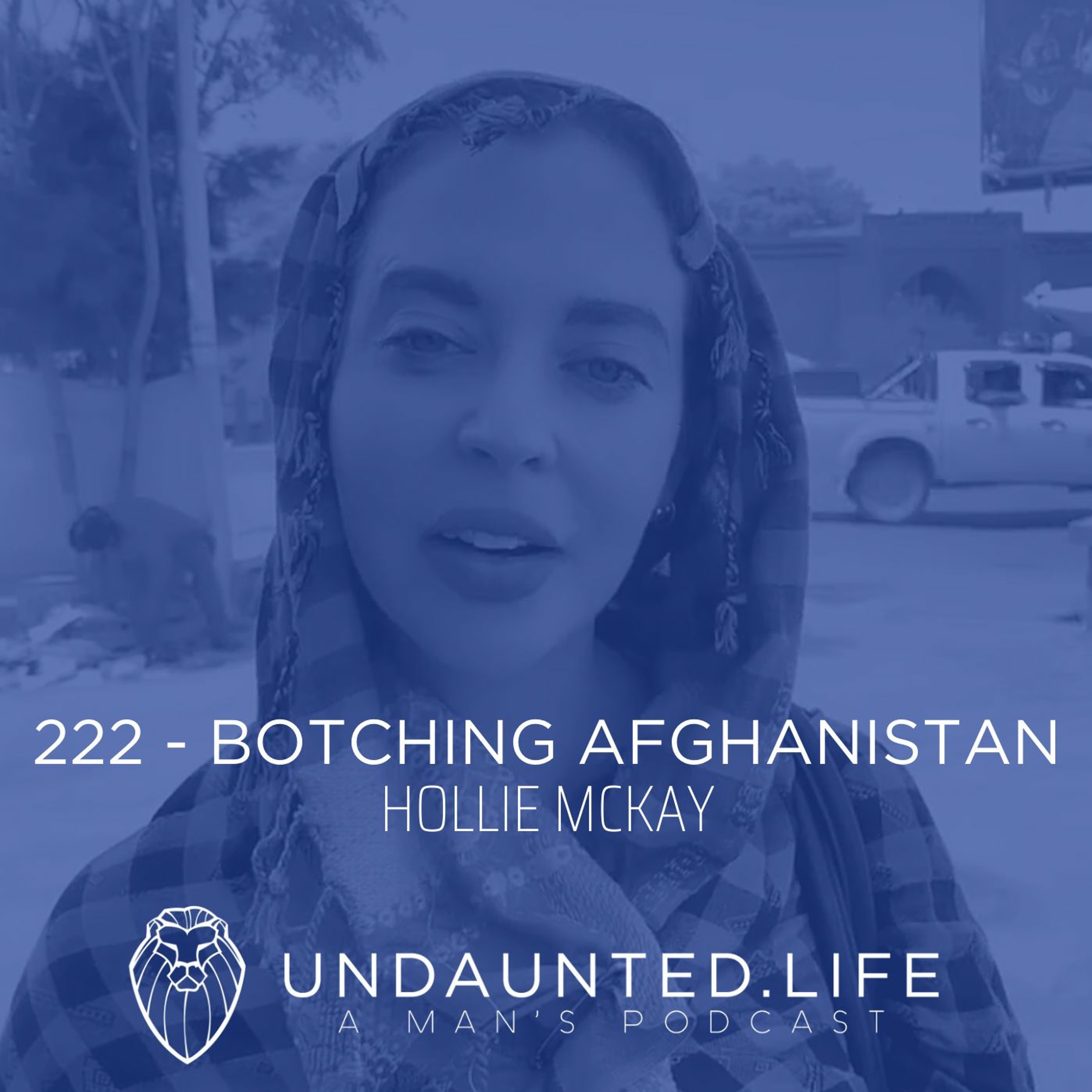 222 – BOTCHING AFGHANISTAN | Hollie McKay