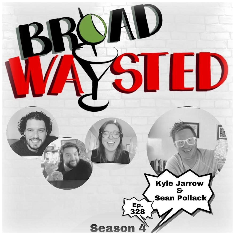 Episode 328: Kyle Jarrow & Sean Pollack get Broadwaysted!