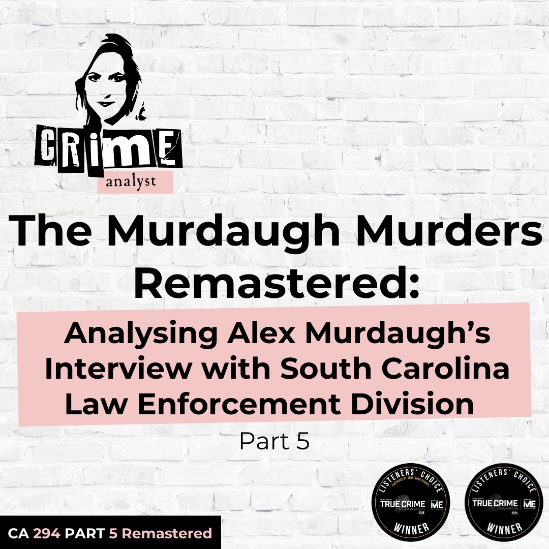 Ep 294: The Murdaugh Murders REMASTERED: Analysing Alex Murdaugh’s Interview with South Carolina Law Enforcement Division (SLED), Part 5