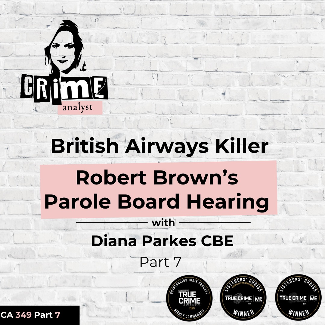 Ep #349 British Airways Killer Robert Brown’s Parole Board Hearing with Diana Parkes, Part 7