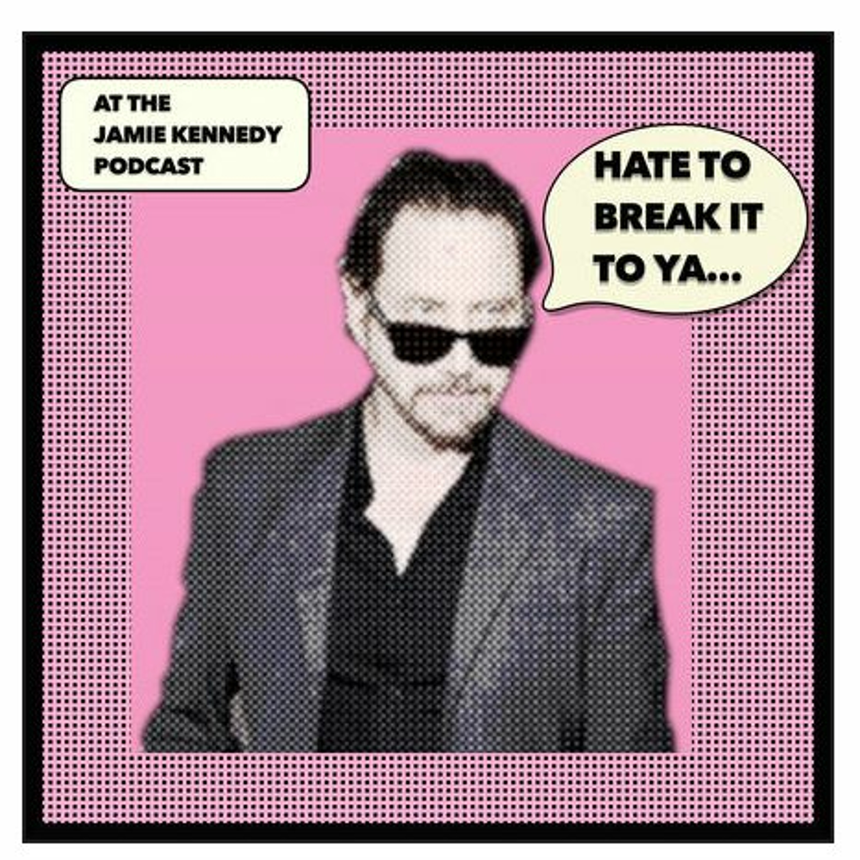 HATE TO BREAK IT TO YA with Jamie Kennedy