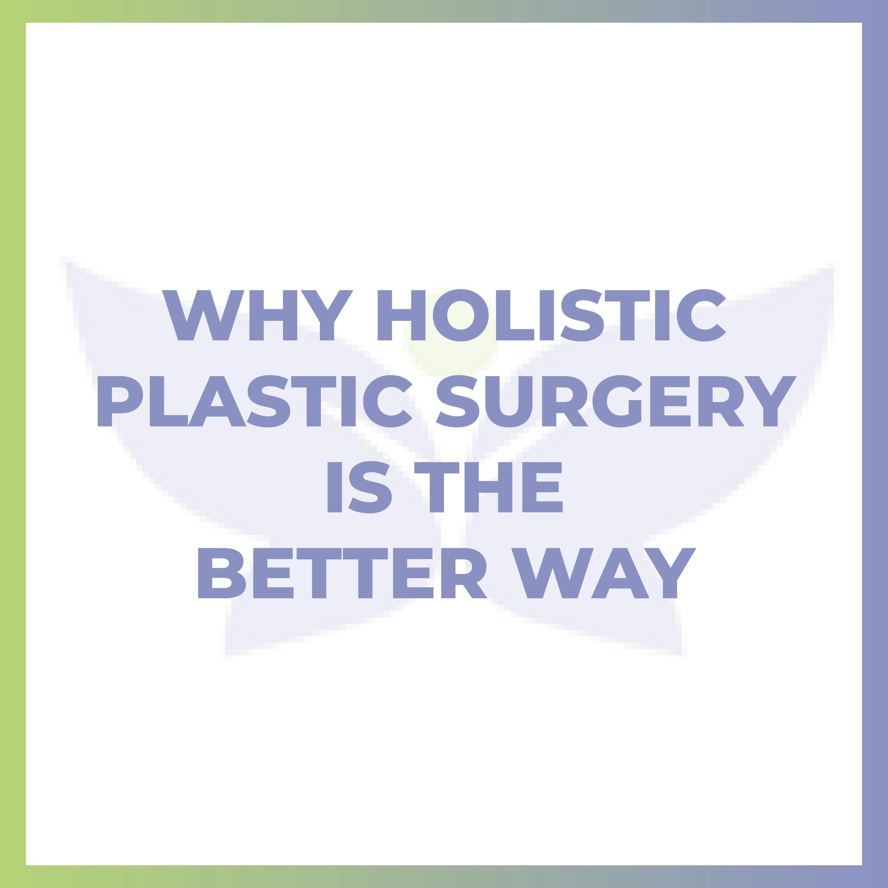 Why Holistic Plastic Surgery Is The Better Way