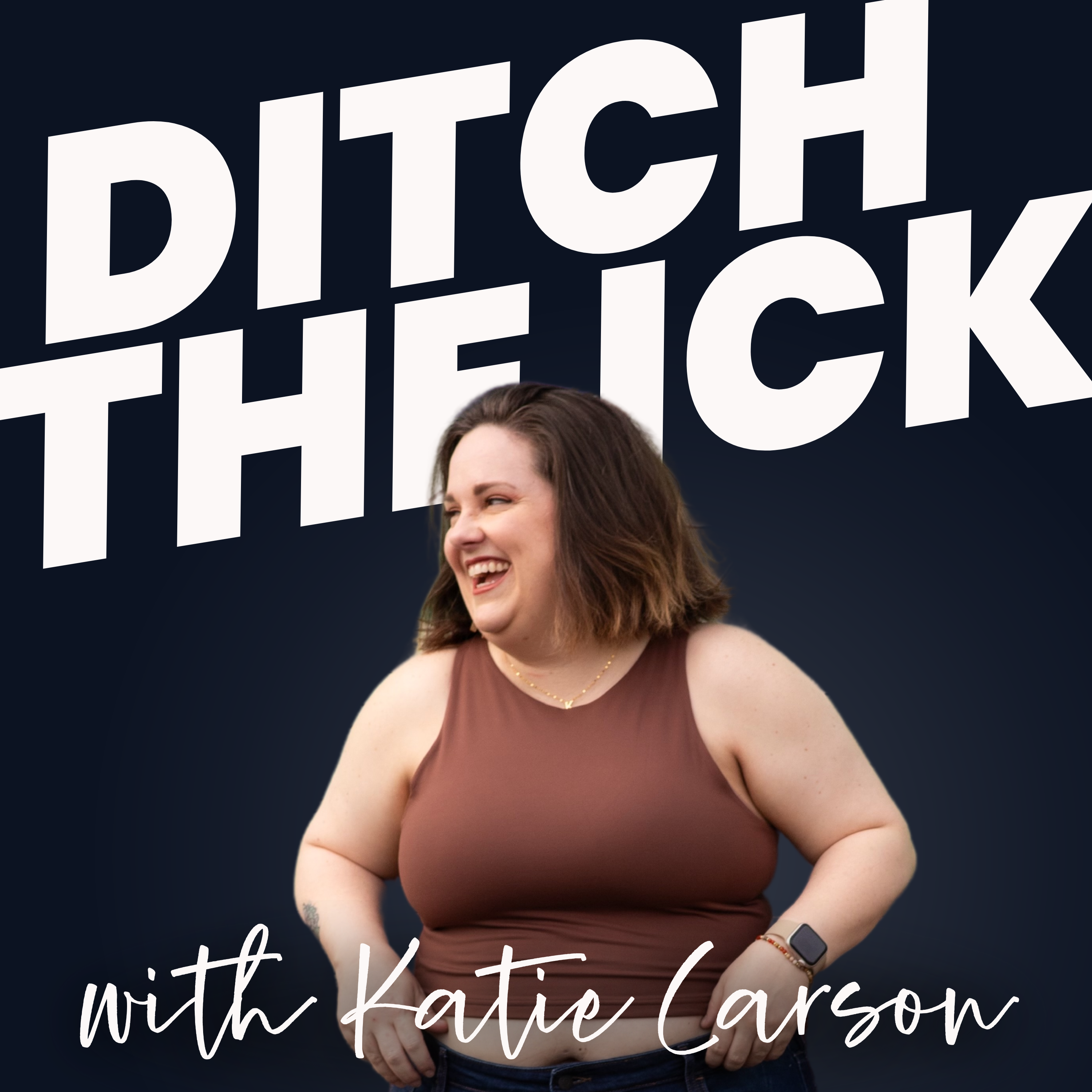 Ditch the Ick with Katie Carson: Redefining Relationships, Self-Worth, and Building Your Dream Life as Millennial and Gen X Women Artwork