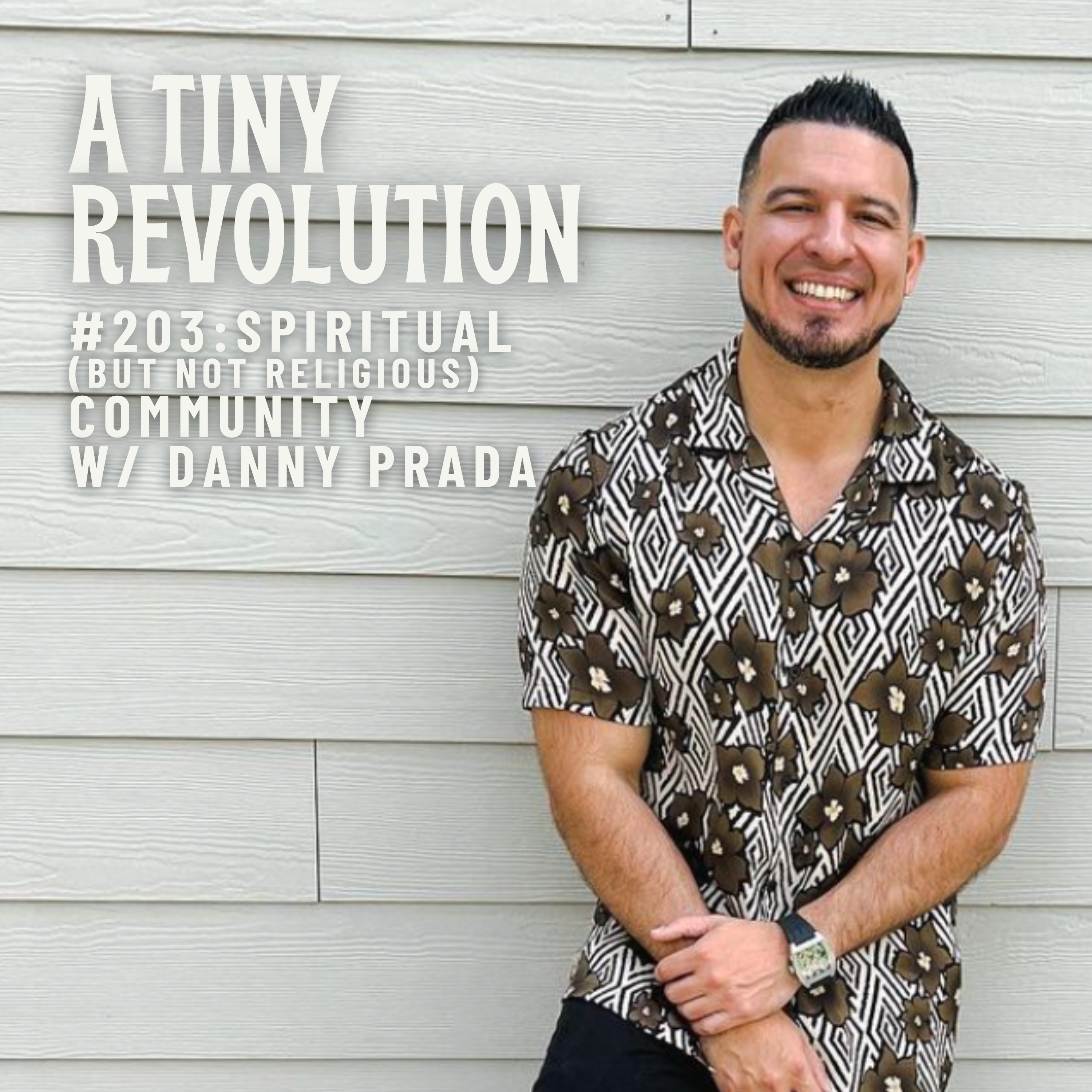 #203: Spiritual, but not Religious, Community/ w. Danny Prada