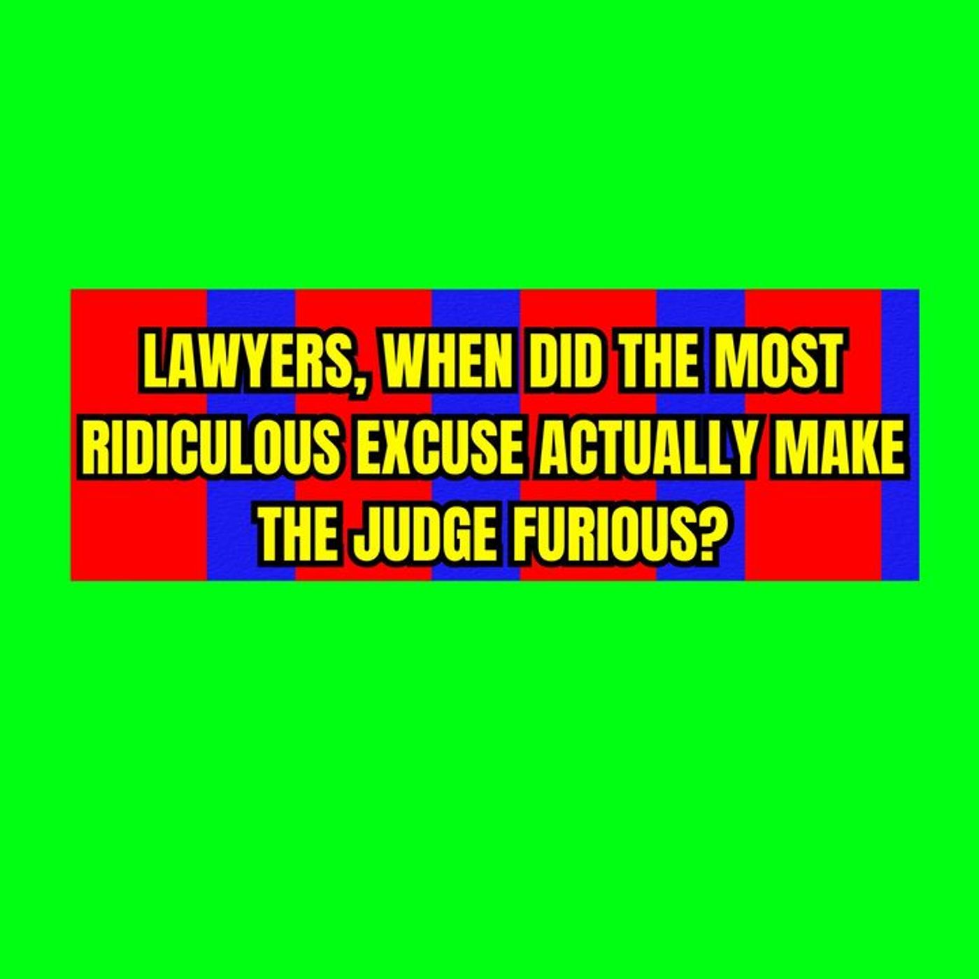 Lawyers, When Did the MOST RIDICULOUS Excuse Actually Make the Judge Furious? episode artwork