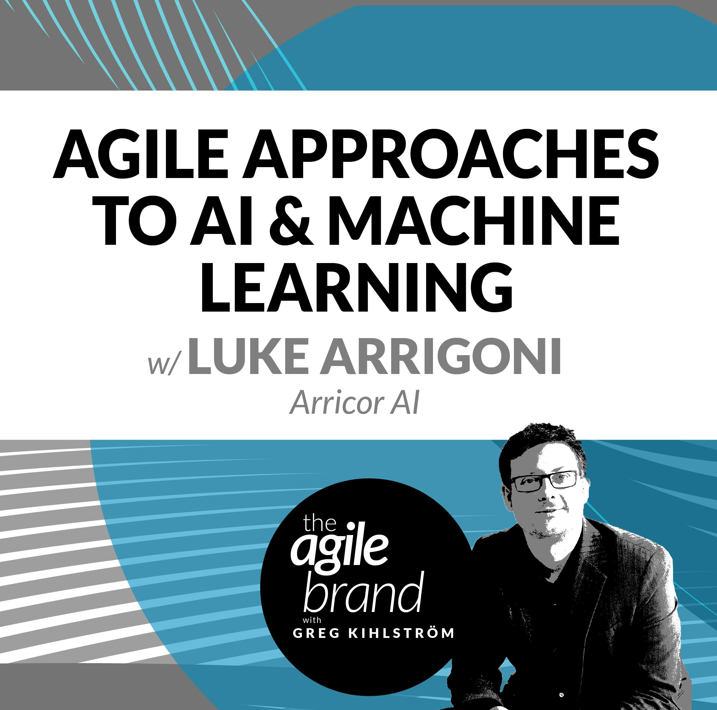 Agile Approaches to AI & ML with Luke Arrigoni, Arricor AI