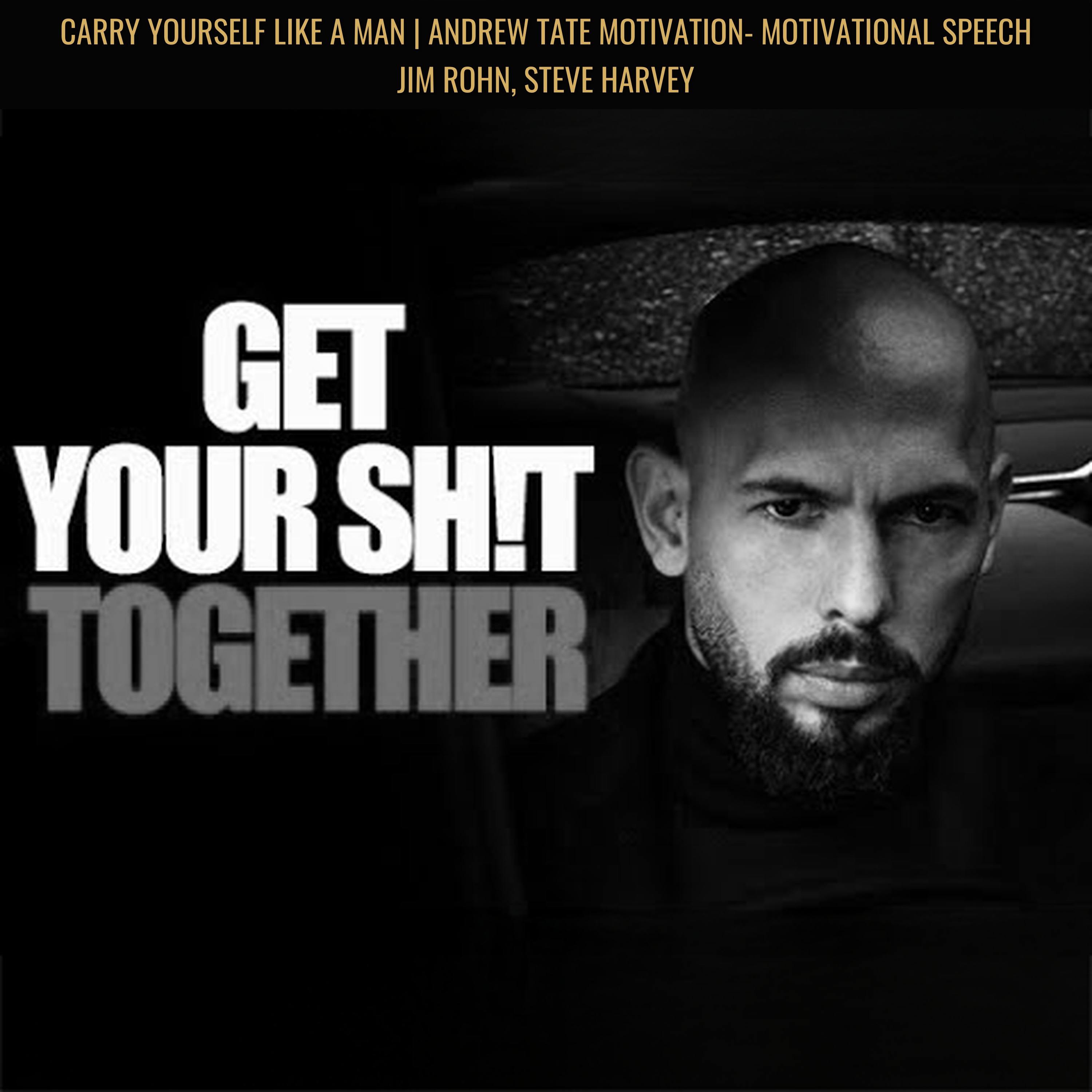 CARRY YOURSELF LIKE A MAN | Andrew Tate Motivation- Motivational Speech Jim Rohn, Steve Harvey