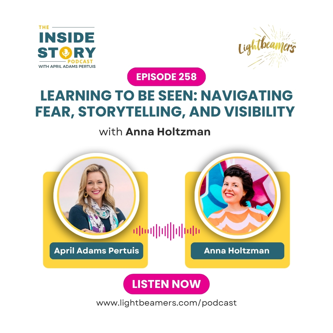 Ep258 – Learning to be Seen: Navigating Fear, Storytelling, and Visibility with Anna Holtzman