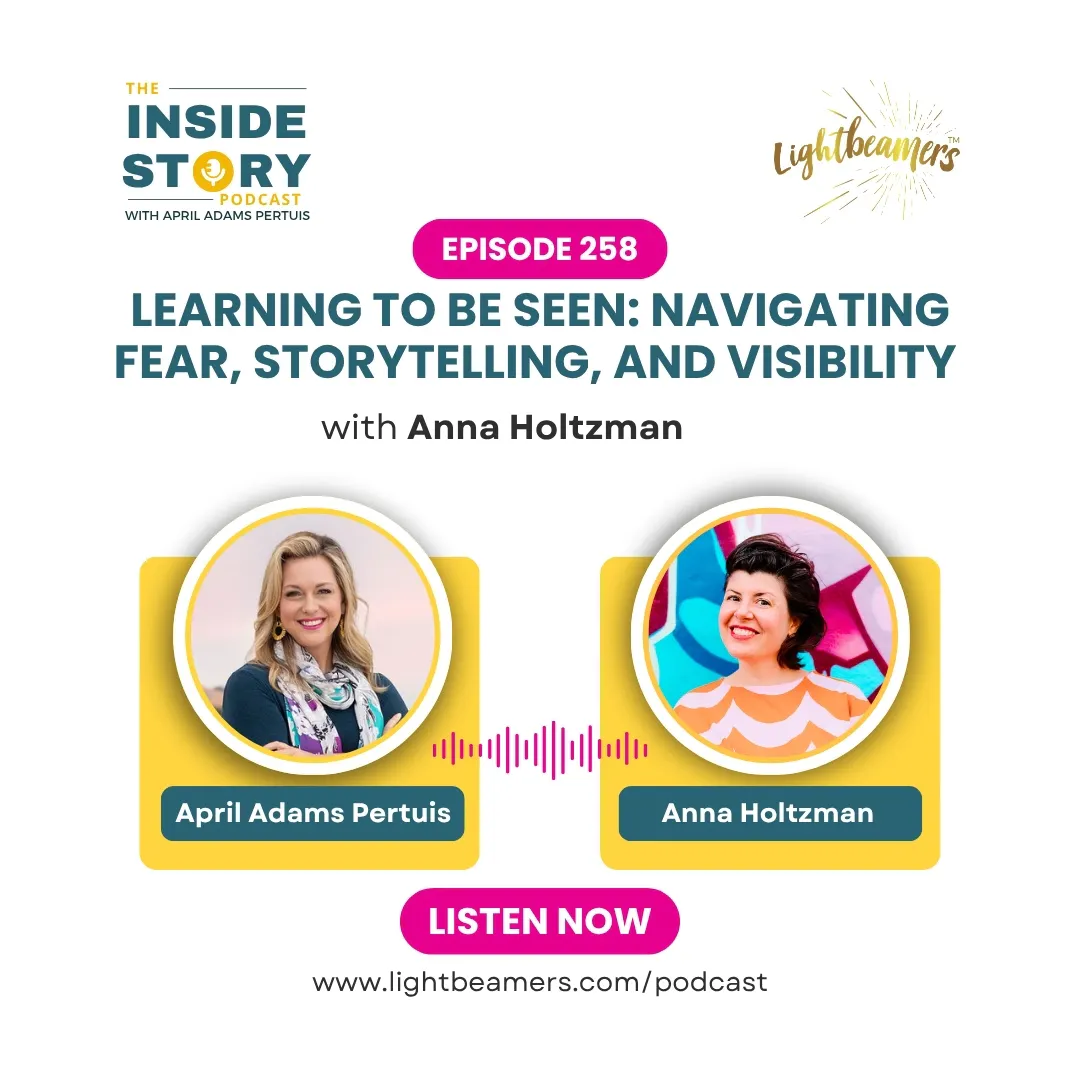 Ep258 – Learning to be Seen: Navigating Fear, Storytelling, and Visibility with Anna Holtzman Ep258 – Learning to be Seen: Navigating Fear, Storytelling, and Visibility with Anna Holtzman