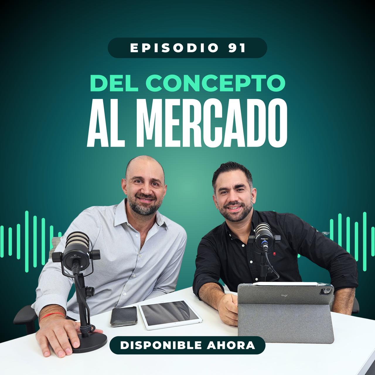 Episodio #91  Del concepto al mercado