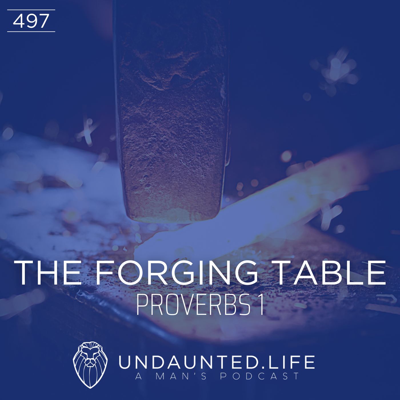 THE FORGING TABLE | Proverbs 1 (Ep. 497)