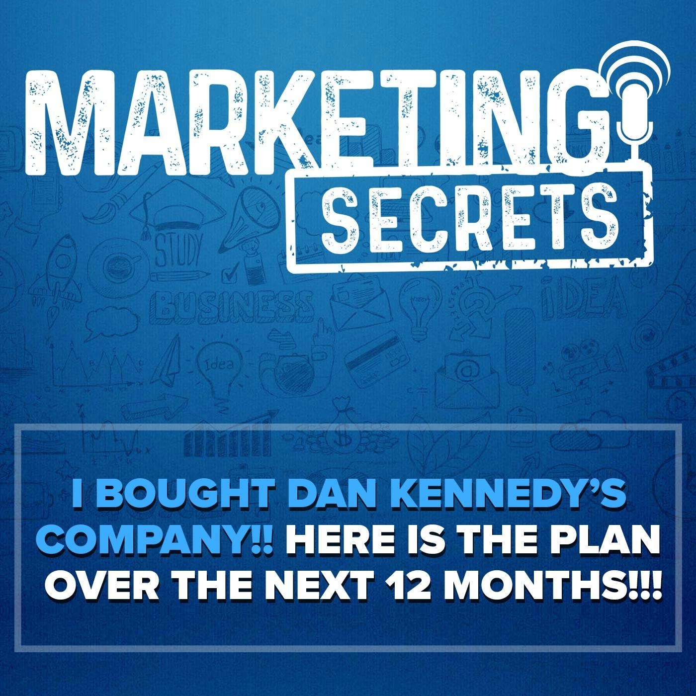 I Bought Dan Kennedy’s Company!! Here is the Plan Over the Next 12 Months!!!