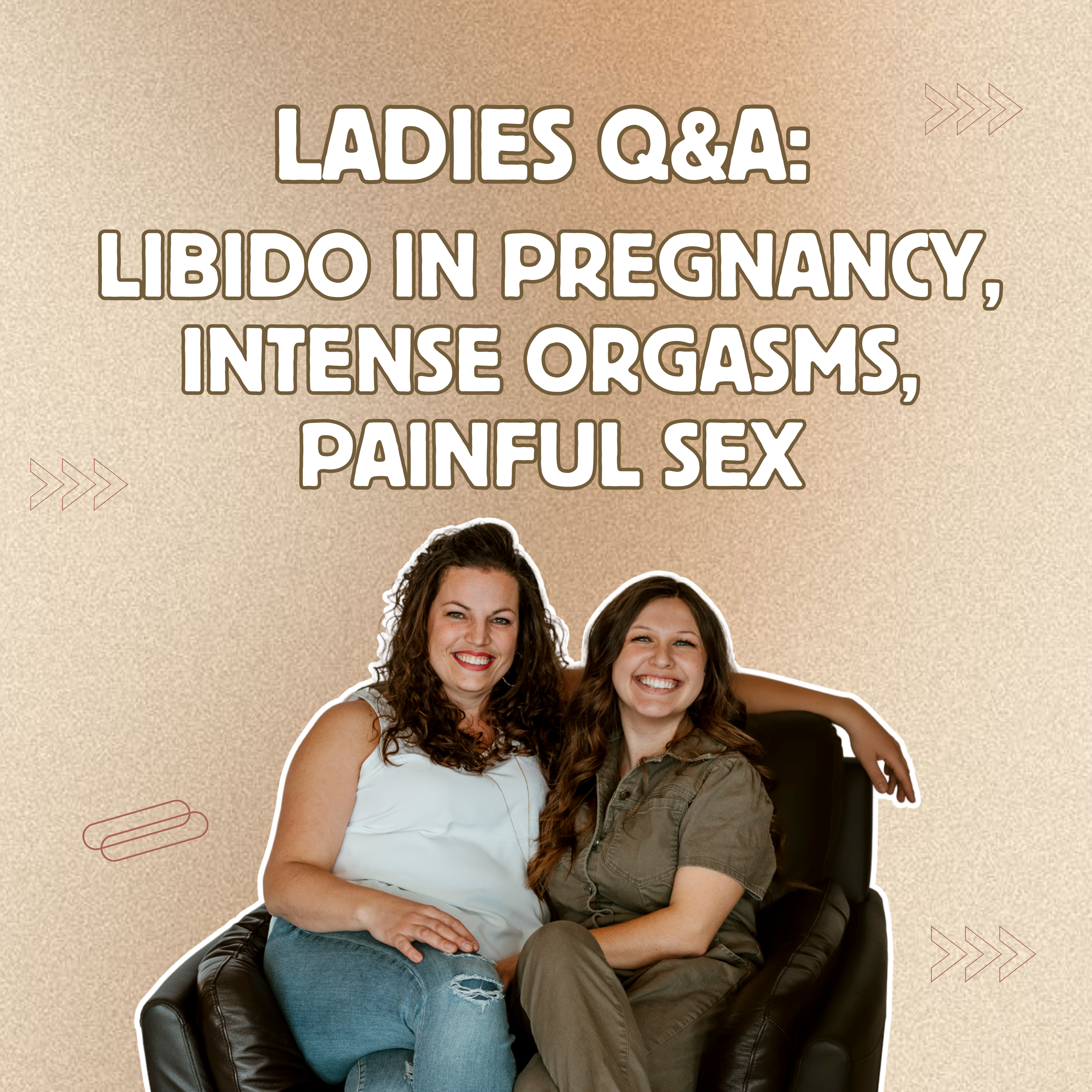 253: Ladies Q&A! Libido in Pregnancy, Intense Orgasms, & Painful Sex