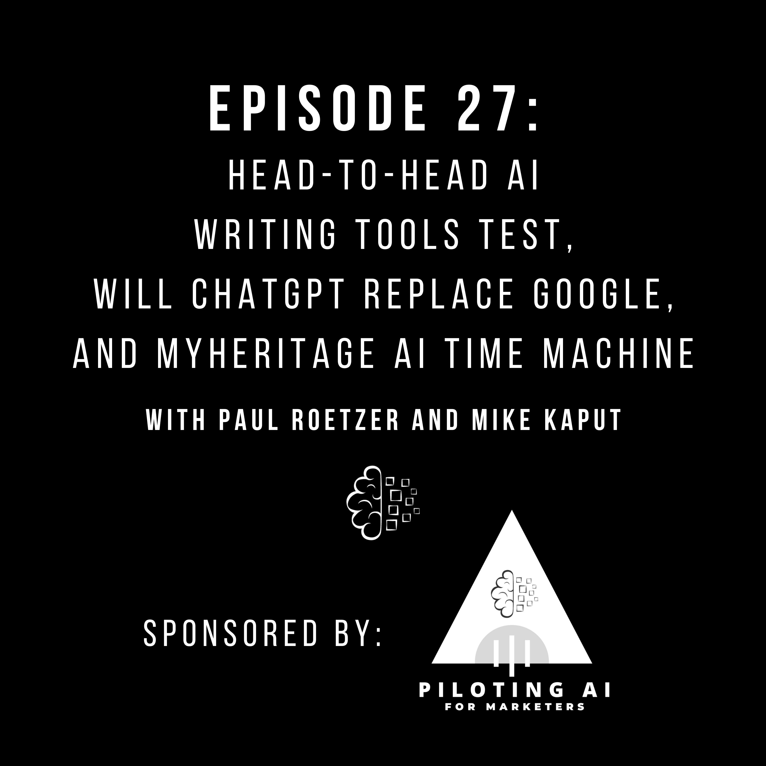 #27: Head-to-Head AI Writing Tools Test, Will ChatGPT Replace Google, and MyHeritage AI Time Machine