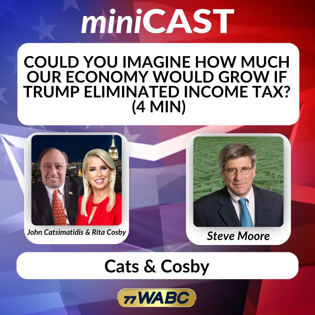 Steve Moore: Could You Imagine How Much Our Economy Would Grow If Trump Eliminated Income Tax? (4 min) Steve Moore: Could You Imagine How Much Our Economy Would Grow If Trump Eliminated Income Tax? (4 min)