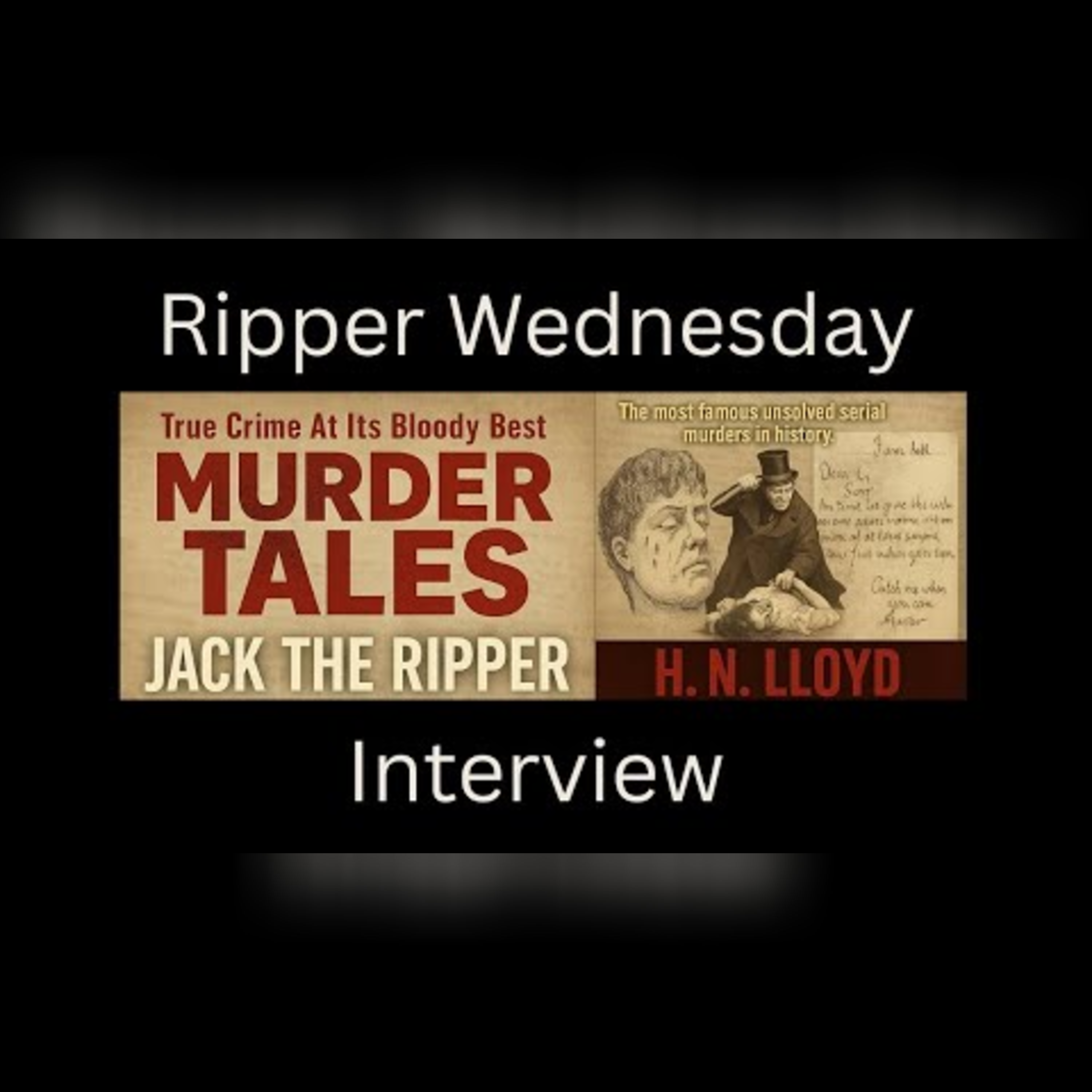 Jack the Ripper Report: Murder Tales Edition w/ H.N. Lloyd