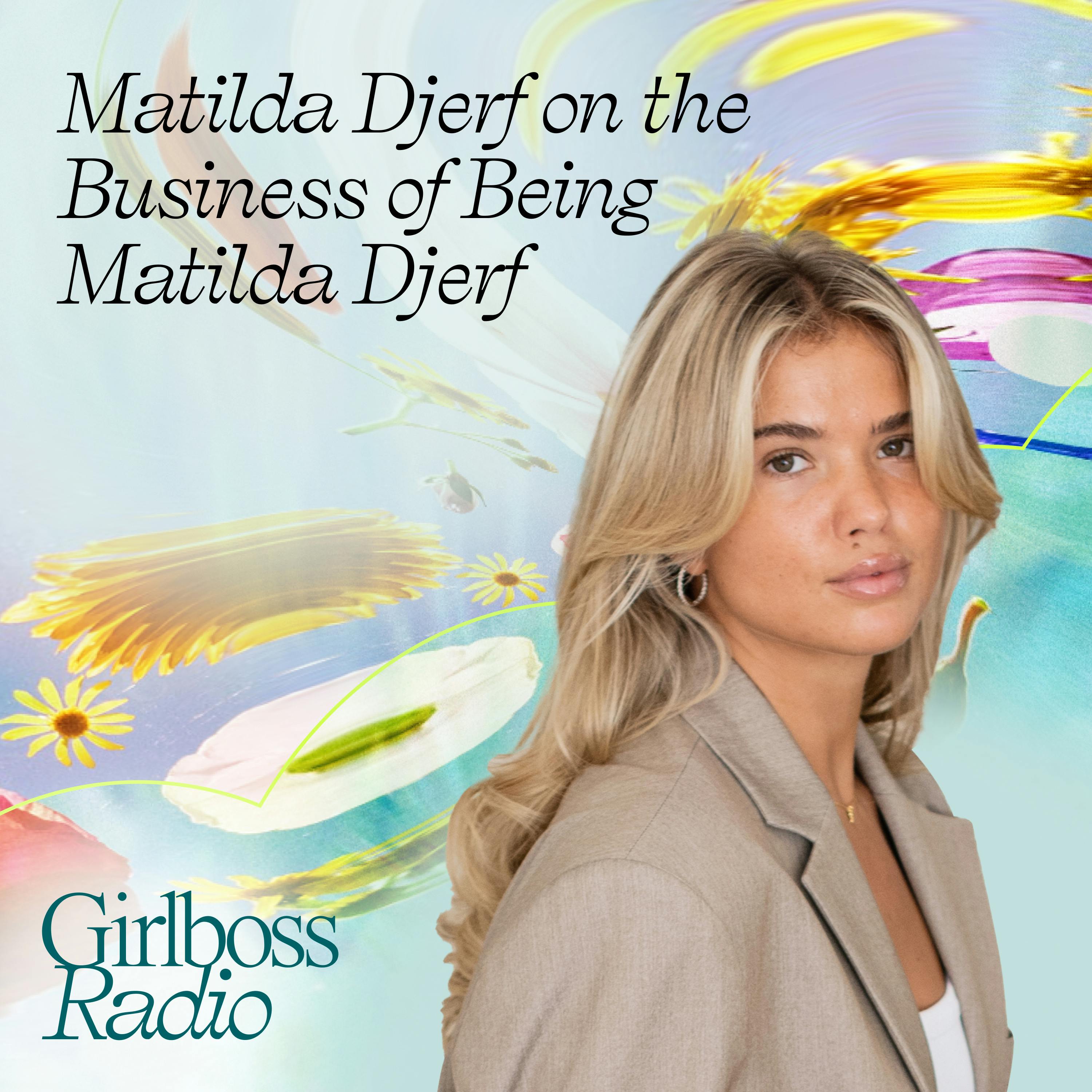 Matilda Djerf on the Big Business of Being Matilda Djerf