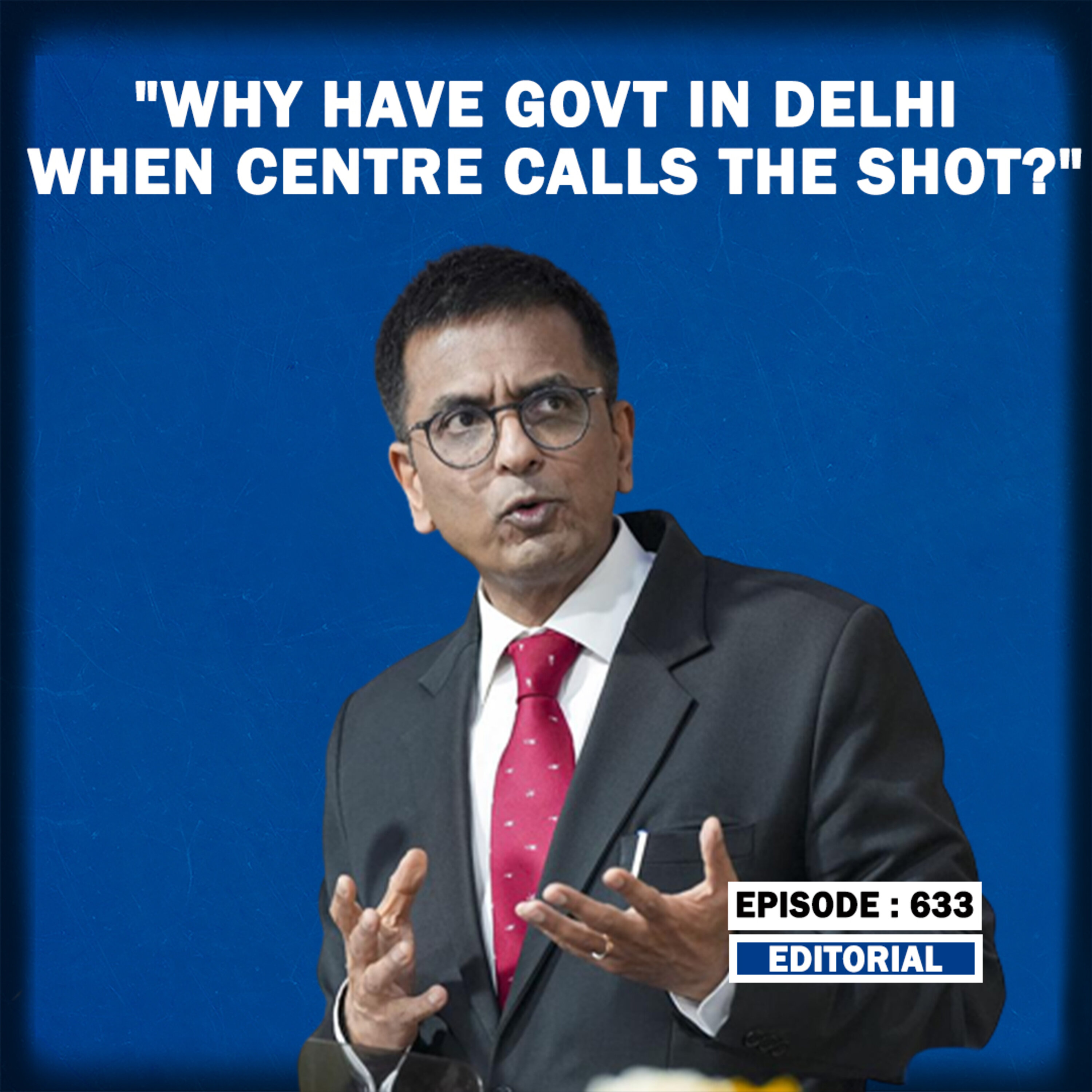 Editorial with Sujit Nair: "Why Have Elected Govt In Delhi When Centre Calls The Shot?"- Asks CJI episode artwork
