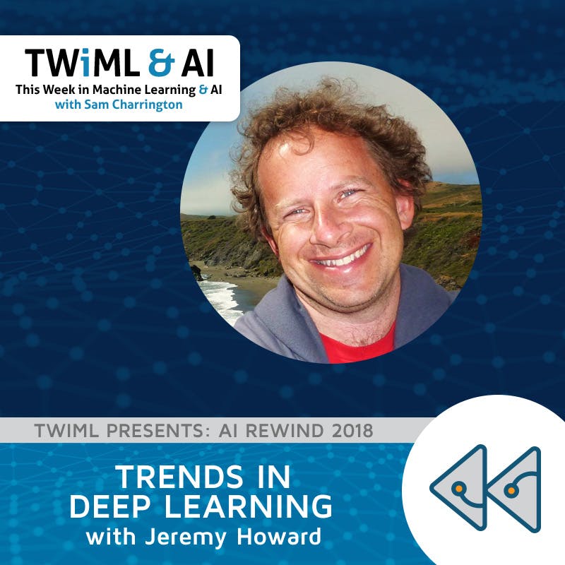 Trends in Deep Learning with Jeremy Howard - TWiML Talk #214