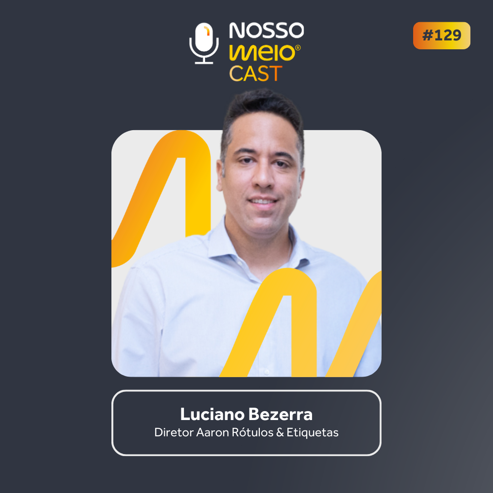 Nosso Meio Cast #129 - Além do rótulo: relacionamento, legado e valor no setor gráfico com Luciano Bezerra