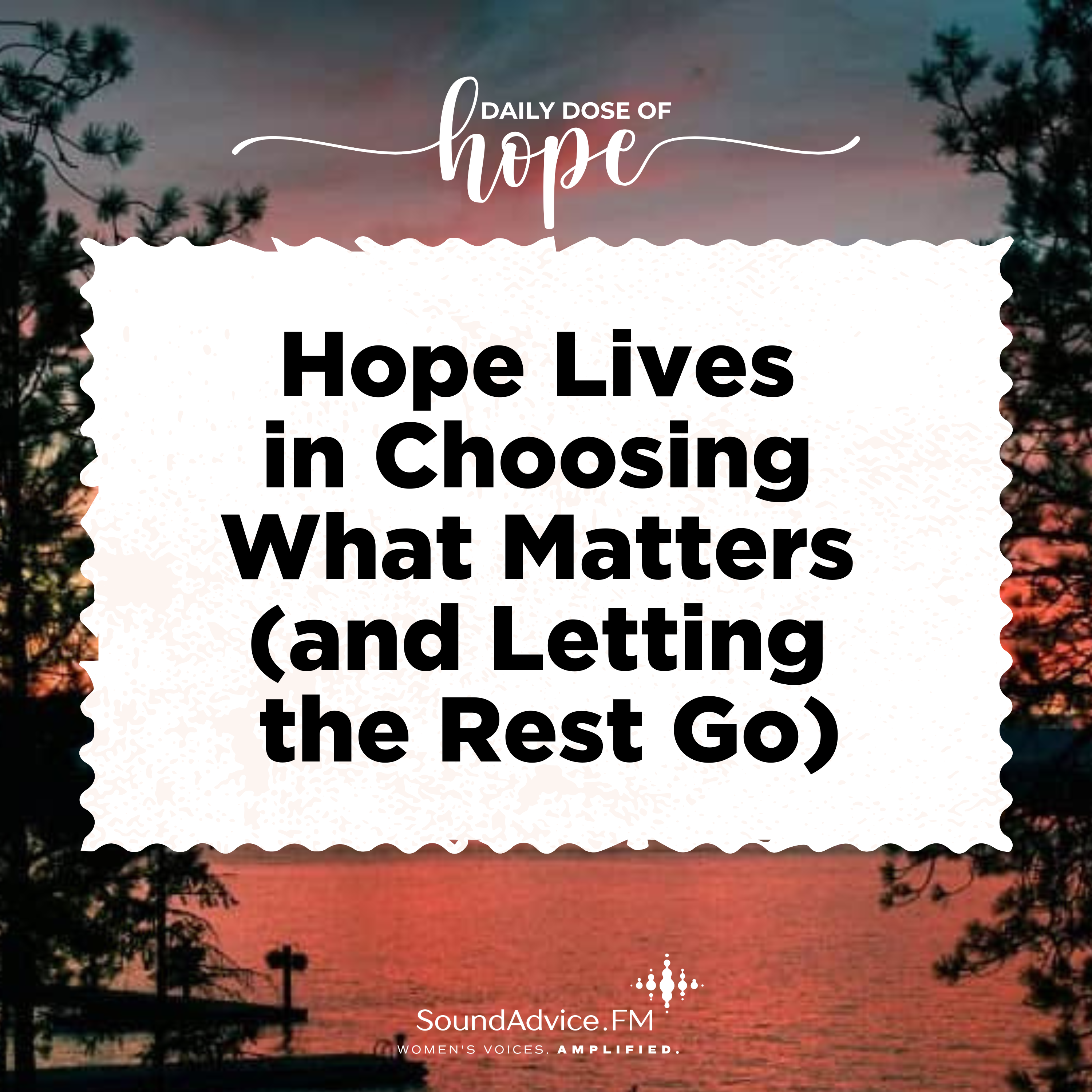 Hope Lives in Choosing What Matters (and Letting the Rest Go) EP 252