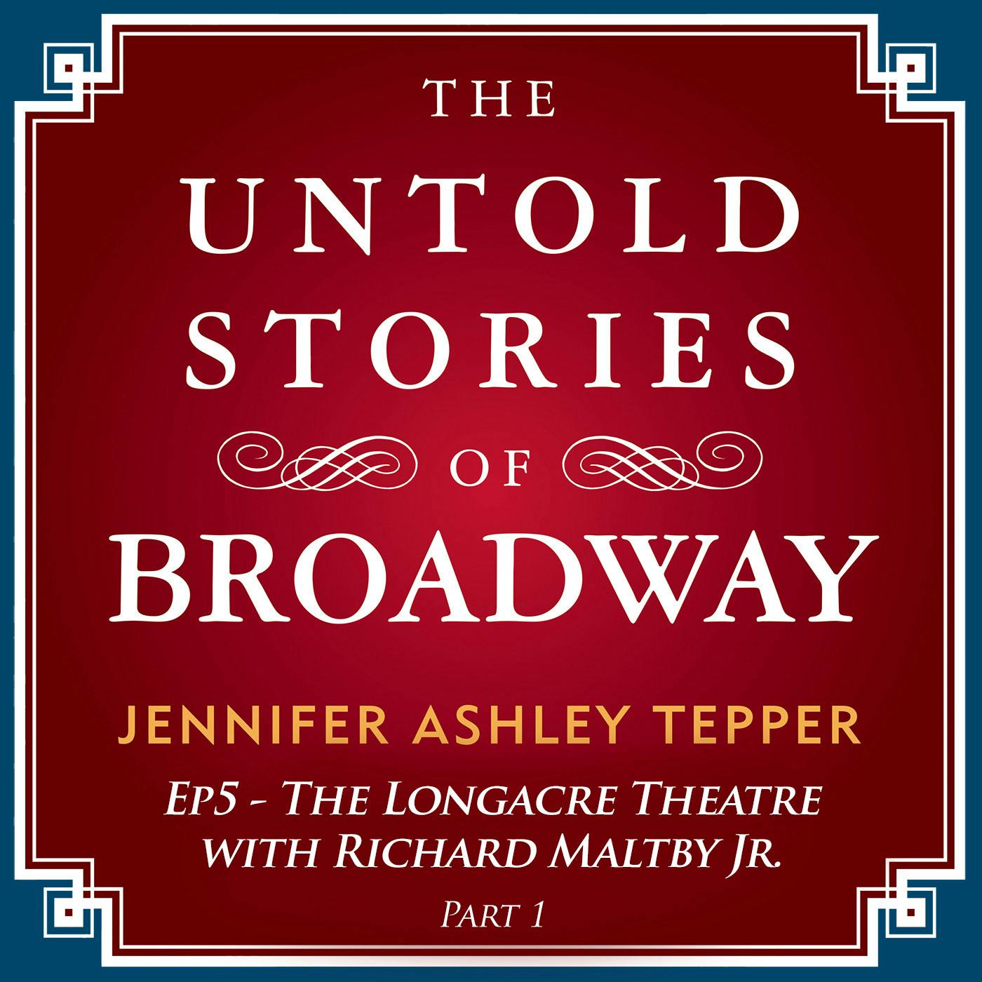 #5 - The Untold Stories of The Longacre with Richard Maltby Jr. Part 1 #5 - The Untold Stories of The Longacre with Richard Maltby Jr. Part 1