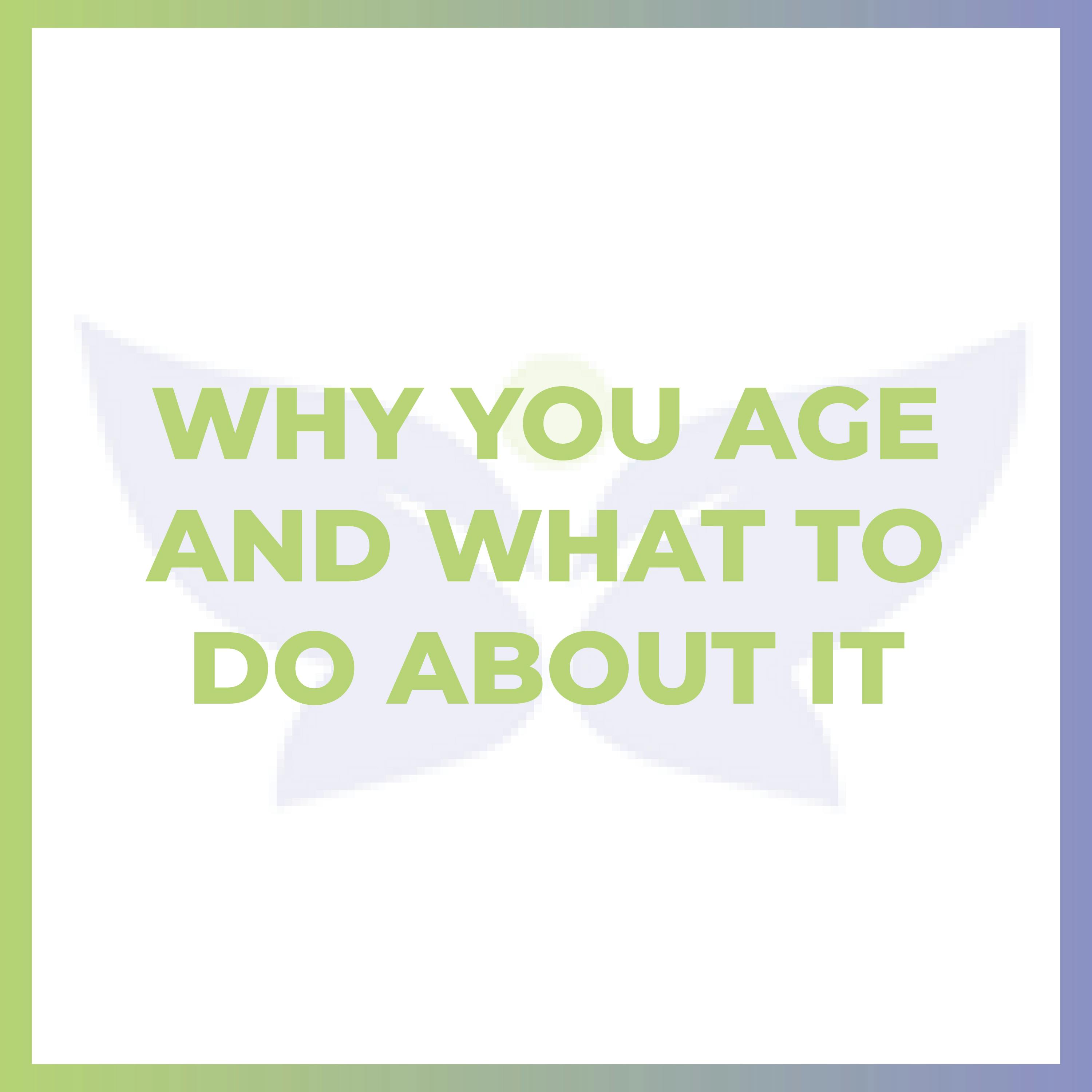 Why You Age And What To Do About It