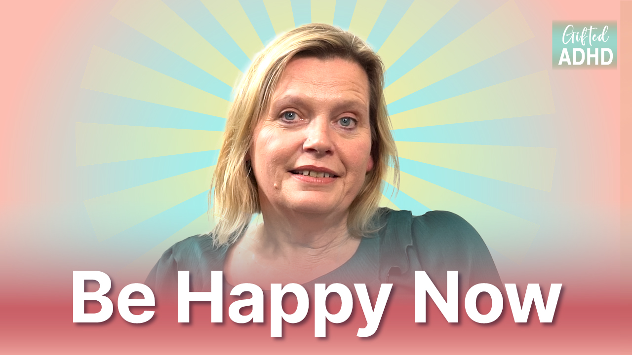 Why people with ADHD are always trying to FIX themselves! - "I'll be happy when..."
