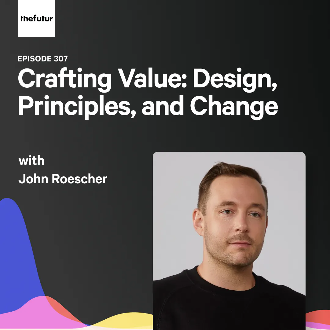 307 - Crafting Value: Design, Principles, and Change - with John Roescher Episode cover