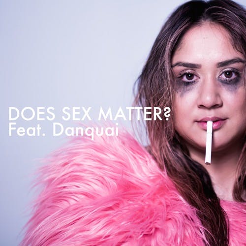 Does Sex Matter? Feat. Danquai