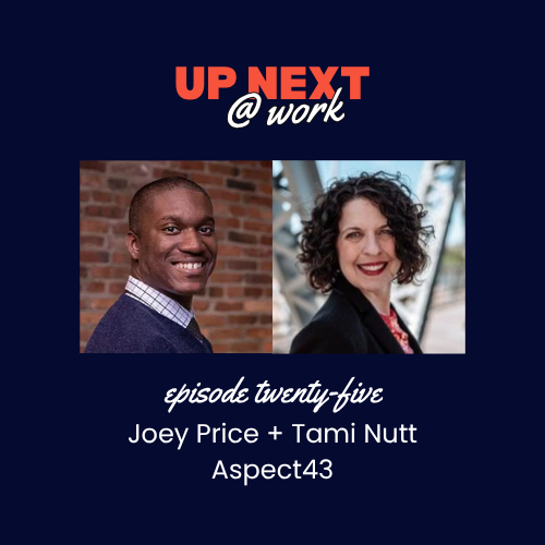 Up Next @ Work, Episode 25 with Joey Price + Tami Nutt of Aspect43