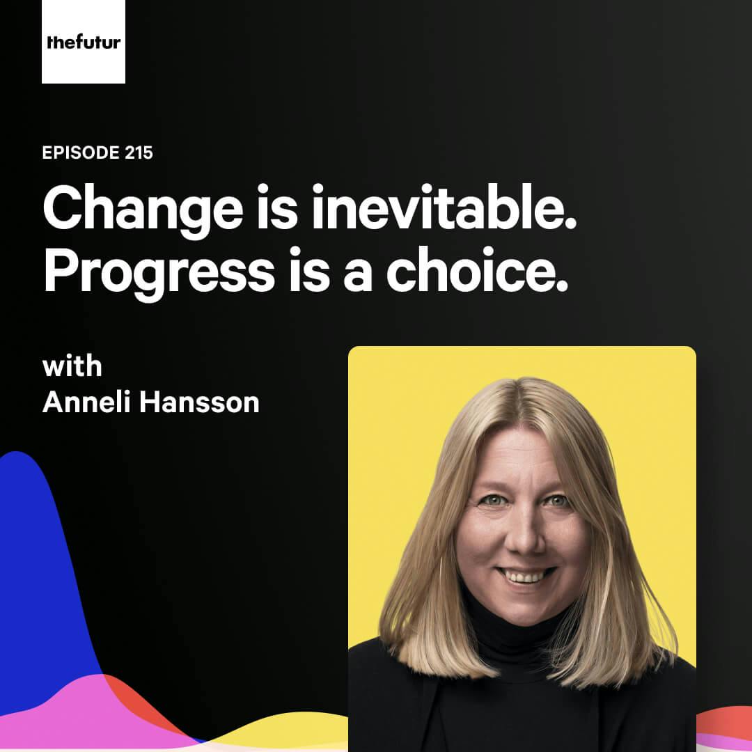 215 - Change is inevitable — with Anneli Hansson