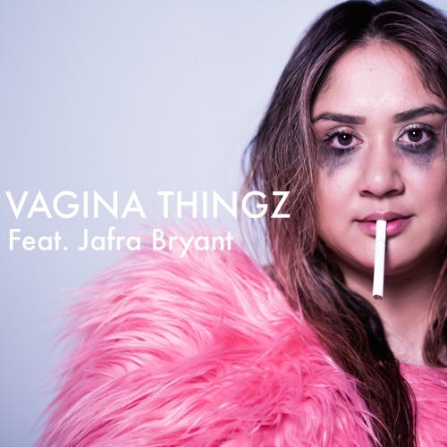 Vagina Thingz Feat. Jafra Bryant