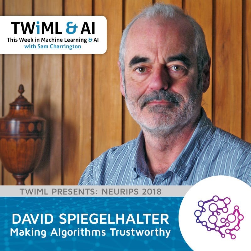 Making Algorithms Trustworthy with David Spiegelhalter - TWiML Talk #212