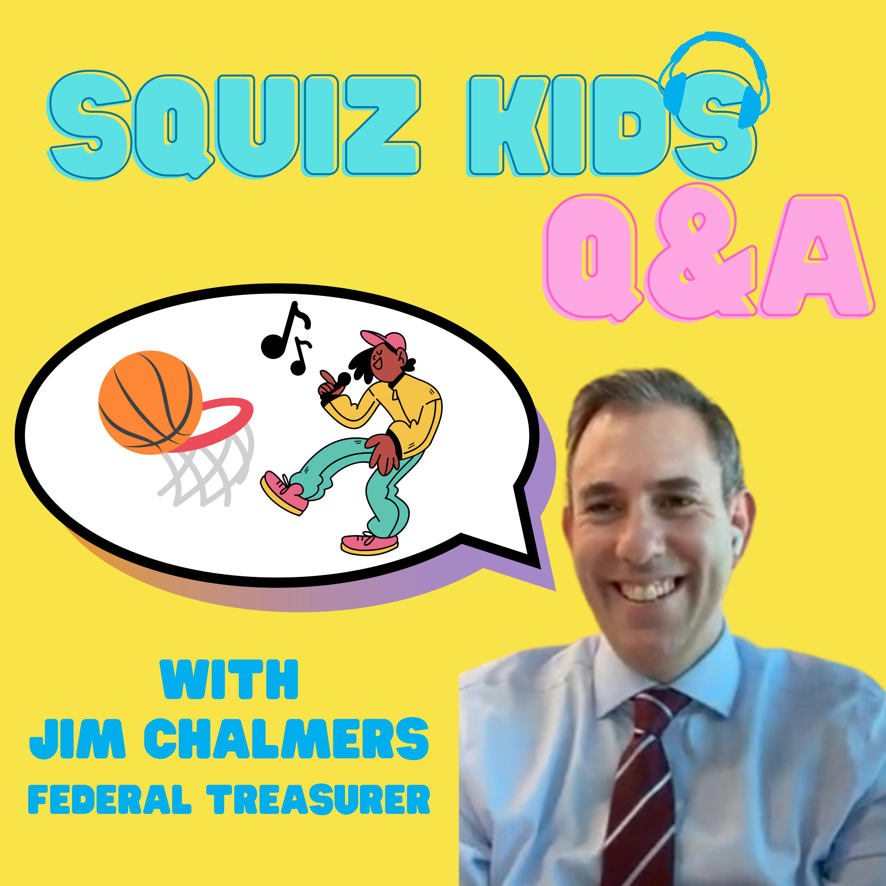 Jim Chalmers, Federal Treasurer - Squiz Kids Q+A